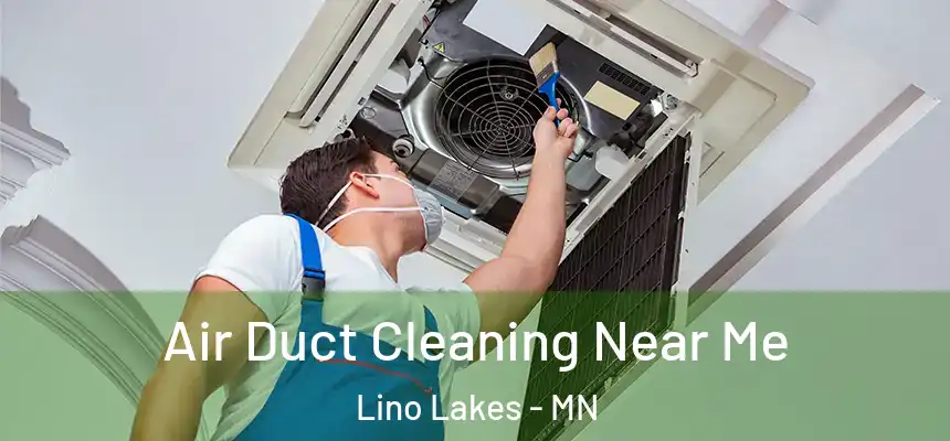  Air Duct Cleaning Near Me Lino Lakes - MN