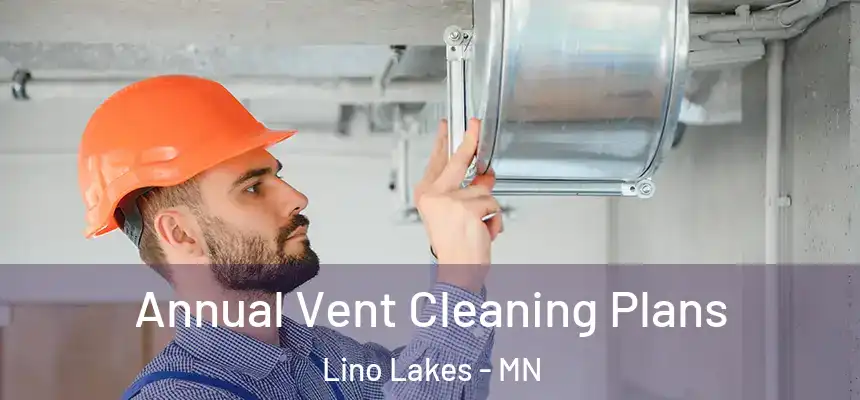 Annual Vent Cleaning Plans Lino Lakes - MN